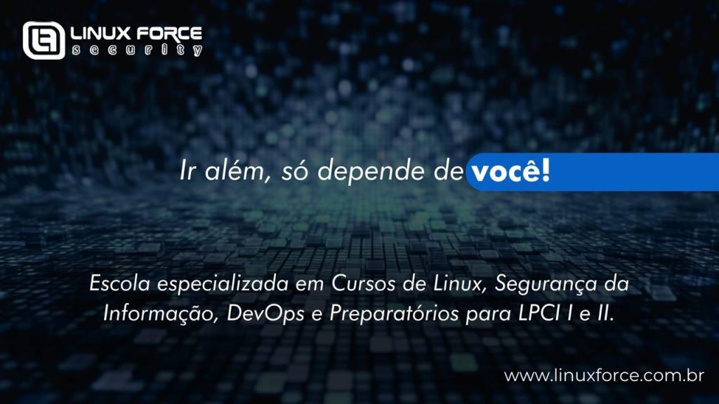 Ir além só depende de você! A Linux Force Brasil é especializada em cursos de Linux, Segurança da Informação, DevOps e preparatórios para LPCI 1 e 2.